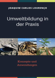 Title: Umweltbildung in der Praxis: Konzepte und Anwendungen, Author: Joaquim Carlos Lourenço
