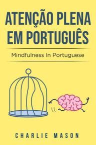 Title: Atenção plena Em português/ Mindfulness In Portuguese, Author: Charlie Mason