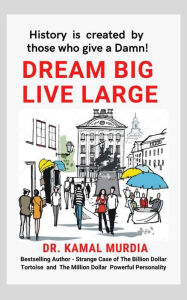 Title: Dream Big Live Large, Author: Dr. Kamal Murdia