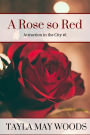 A Rose so Red (Attraction in the City, #1)