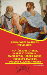 Title: Pensadores Políticos Esenciales: Platón, Aristóteles, Marsilio de Padua, Maquiavelo, Hobbes, Locke, Rousseau, Marx, De Tocqueville, Mill y Weber (RESÚMENES UNIVERSITARIOS), Author: MAURICIO ENRIQUE FAU