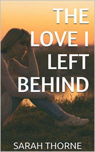Title: The Love I Left Behind, Author: Sarah Thorne