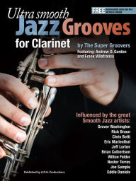 Title: Ultra Smooth Jazz Grooves for Clarinet, Author: Andrew D. Gordon