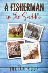 Title: A Fisherman in the Saddle, Author: Julian Roup