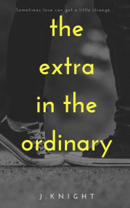 Title: The Extra in The Ordinary, Author: J. Knight