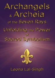 Title: Archangels & Archeia of the Seven Rays and Unfolding the Power of Sacred Symbolism, Author: Leona Lal-Singh