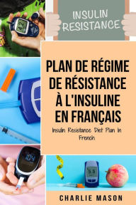 Title: Plan de régime de résistance à l'insuline En français/ Insulin Resistance Diet Plan In French, Author: Charlie Mason