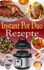 Title: Instant Pot Duo Rezepte, Author: Anna Heinz