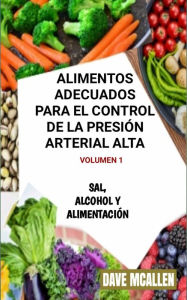 Title: Alimentos adecuados para el control de la presión arterial alta VOLUMEN 1, Author: Dave McAllen