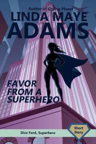 Title: Favor From a Superhero (Dice Ford, Superhero), Author: Linda Maye Adams