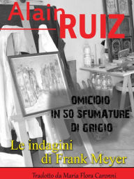 Title: Omicidio in 50 sfumature di grigio (Le indagini di Frank Meyer), Author: Alain Ruiz