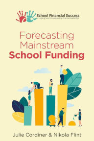 Title: Forecasting Mainstream School Funding (School Financial Success Guides, #5), Author: Julie Cordiner