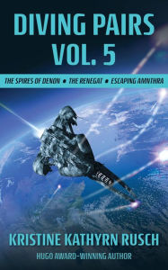 Title: Diving Pairs Vol. 5: The Spires of Denon, The Renegat & Escaping Amnthra (The Diving Series), Author: Kristine Kathryn Rusch