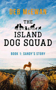 Title: The Island Dog Squad Book1: Sandy's Story, Author: Deb McEwan