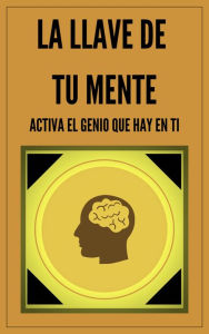 Title: La Llave de tu Mente Activa el Genio que hay en Ti, Author: MENTES LIBRES