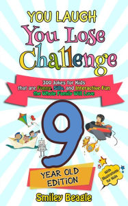 Title: You Laugh You Lose Challenge - 9-Year-Old Edition: 300 Jokes for Kids that are Funny, Silly, and Interactive Fun the Whole Family Will Love - With Illustrations for Kids, Author: Smiley Beagle