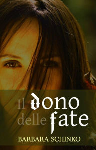 Title: Il dono delle fate, Author: Barbara Schinko