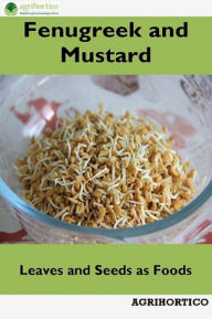 Title: Fenugreek and Mustard: Leaves and Seeds as Foods, Author: Agrihortico CPL