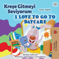 Title: Krese Gitmeyi Seviyorum I Love to Go to Daycare (Turkish English Bilingual Collection), Author: Shelley Admont