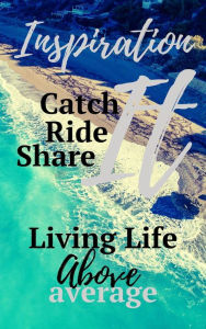 Title: Inspiration: Catch It, Ride It, Share It, Author: James K. Ortiz