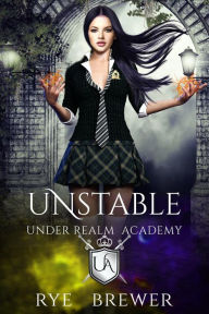 Title: Unstable (Under Realm Academy, #1), Author: Rye Brewer