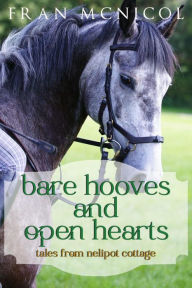 Title: Bare Hooves and Open Hearts: Tales From Nelipot Cottage, Author: Fran McNicol