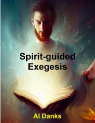 Title: Spirit-guided Exegesis, Author: Al Danks