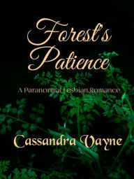 Title: Forest's Patience: A Paranormal Lesbian Romance, Author: Cassandra Vayne