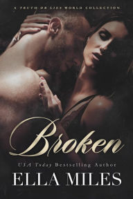 Title: Broken (A Truth or Lies World Collection, #4), Author: Ella Miles