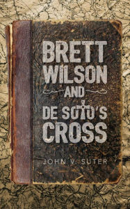 Title: Brett Wilson and de Soto's Cross, Author: John Suter