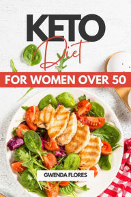 Title: Keto Diet for Women over 50: An Easy Approach to Ketogenic Diet for Women After 50. Enjoy Delicious Low Carb Meals While Losing Weight and Healing Your Body, Author: Gwenda Flores