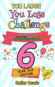Title: You Laugh You Lose Challenge - 6-Year-Old Edition: 300 Jokes for Kids that are Funny, Silly, and Interactive Fun the Whole Family Will Love - With Illustrations for Kids, Author: Smiley Beagle