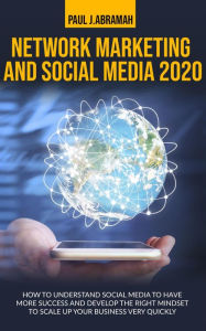 Title: Network Marketing and Social Media 2020, Author: PAUL J. ABRAMAH