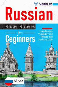 Title: Russian Short Stories for Beginners: Learn Russian Vocabulary and Phrases with Stories (A1/A2), Author: Verblix Press