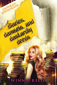 Title: Diaries, Damsels, and Dastardly Deeds (Southern Shenanigans, #1), Author: Winnie Reed