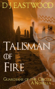 Title: Talisman of Fire (Guardians of the Circles), Author: D J Eastwood