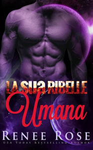 Title: La sua Ribelle Umana (Padroni di Zandia, #4), Author: Renee Rose