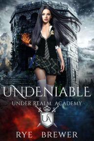 Title: Undeniable (Under Realm Academy, #5), Author: Rye Brewer