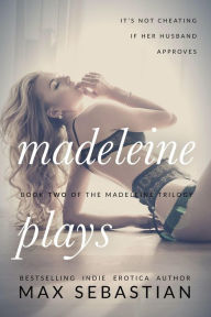 Title: Madeleine Plays (The Madeleine Trilogy, #2), Author: Max Sebastian