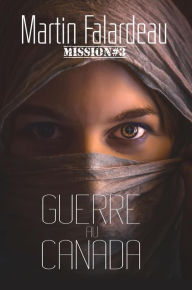Title: Guerre au Canada (Mission, #3), Author: Martin Falardeau