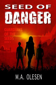 Title: Seed of Danger (Guardians of the Seeds, #3), Author: MA Olesen
