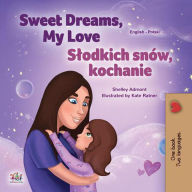 Title: Sweet Dreams, My Love Slodkich snów, kochanie (English Polish Bilingual Collection), Author: Shelley Admont