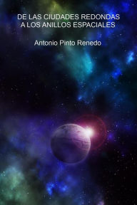 Title: De las ciudades redondas a los anillos espaciales, Author: Antonio Pinto Renedo