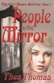 Title: The People in the Mirror (The City Under Seattle, #1), Author: Thea Thomas