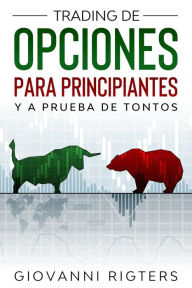 Title: Trading De Opciones Para Principiantes Y A Prueba De Tontos, Author: Giovanni Rigters