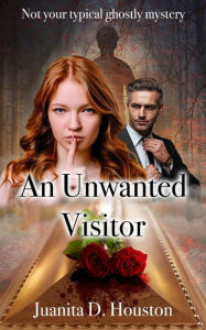 Title: An Unwanted Visitor, Author: Juanita D. Houston