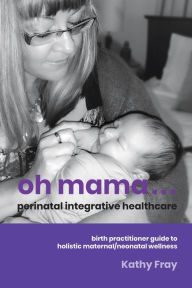 Title: Oh Mama . Perinatal Integrative Healthcare, Author: Kathy Fray