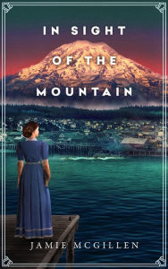 Title: In Sight of the Mountain (The Rainier Series, #1), Author: Jamie McGillen