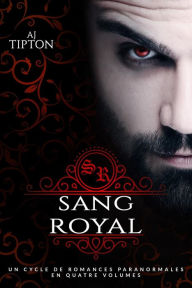 Title: Sang Royal : Un Cycle de Romances Paranormales en Quatre Volumes, Author: AJ Tipton