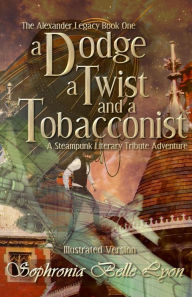 Title: Illustrated Dodge Twist and a Tobacconist (The Alexander Legacy, #0), Author: Sophronia Belle Lyon